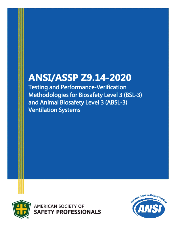ANSI/ASSP Z9.14-2020 Testing and Performance-Verification Methodologies for Biosafety Level 3 (BSL-3) and Animal Biosafety Level 3 (ABSL-3) Ventilation Systems